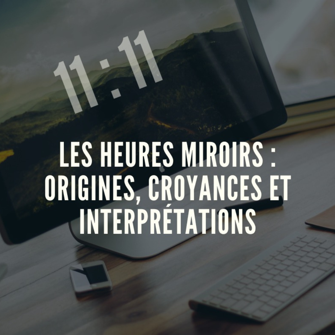 Les heures miroirs : Origines, croyances et interprétations